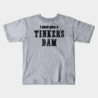 I Don't Give a Tinker's Dam Kids T-Shirt